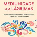 MEDIUNIDADE SEM LÁGRIMAS