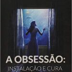 OBSESSÃO: INSTALAÇÃO E CURA (A)