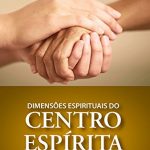 DIMENSÕES ESPIRITUAIS DO CENTRO ESPÍRITA