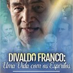 DIVALDO FRANCO: UMA VIDA COM OS ESPÍRITOS
