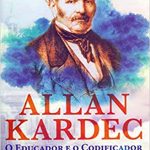 ALLAN KARDEC O EDUCADOR E O CODIFICADOR