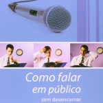 COMO FALAR EM PÚBLICO SEM DESENCARNAR DE MEDO!
