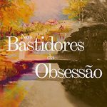 NOS BASTIDORES DA OBSESSÃO
