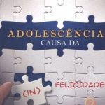 ADOLESCÊNCIA CAUSA DA (IN) FELICIDADE