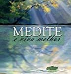 MEDITE E VIVA MELHOR - VOL. 1