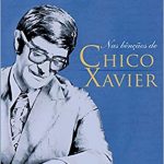 NAS BÊNÇÃOS DE CHICO XAVIER