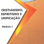 CRISTIANISMO, ESPIRITISMO E UNIFICAÇÃO