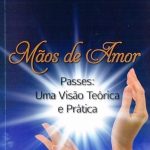 MÃOS DE AMOR - PASSES: UMA VISÃO TEÓRICA E PRÁTICA