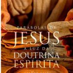 PARÁBOLAS DE JESUS À LUZ DA DOUTRINA ESPÍRITA - VOL. 2