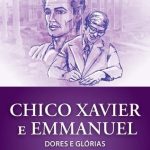 CHICO XAVIER E EMMANUEL DORES E GLÓRIAS